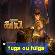 fuga ou fulga